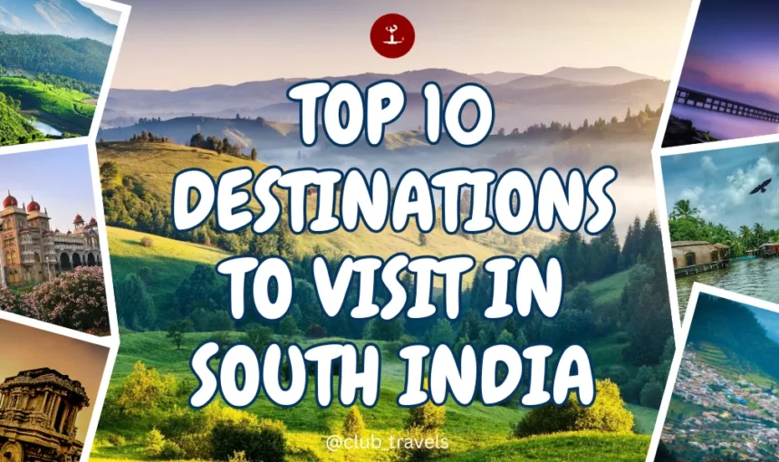 Top 10 Must-Visit Destinations in South India